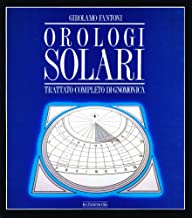 Orologi solari. Trattato completo di gnomonica